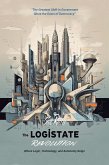 The LogiState Revolution: The Greatest Shift in Government Since the Dawn of Democracy (Revolutionary Governance, #2) (eBook, ePUB) The LogiState Revolution: The Greatest Shift in Government Since the Dawn of Democracy (Revolutionary Governance, #2) (eBook, ePUB)