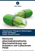 Klinische pharmakokinetische Wechselwirkung von Kräutern mit Cytochrom P450 Klinische pharmakokinetische Wechselwirkung von Kräutern mit Cytochrom P450