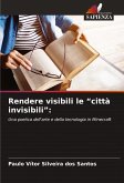 Rendere visibili le "città invisibili": Rendere visibili le "città invisibili":