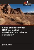 L'uso scientifico del DNA dei nativi americani: un crimine culturale?