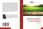 Imaginaire du voyage et de la migration dans les cultures sahéliennes: Imaginaire du voyage et de la migration dans les cultures sahéliennes:
