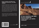 El uso científico del ADN de los indígenas americanos: ¿un delito cultural? El uso científico del ADN de los indígenas americanos: ¿un delito cultural?