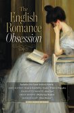 The English Romance Obsession (Includes Six Great British Novels: Sense & Sensibility, Emma, Pride & Prejudice, Jane Eyre, Wuthering Heights, Silas Marner) (eBook, ePUB)
