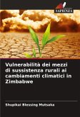 Vulnerabilità dei mezzi di sussistenza rurali ai cambiamenti climatici in Zimbabwe Vulnerabilità dei mezzi di sussistenza rurali ai cambiamenti climatici in Zimbabwe
