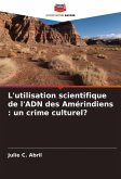 L'utilisation scientifique de l'ADN des Amérindiens : un crime culturel? L'utilisation scientifique de l'ADN des Amérindiens : un crime culturel?