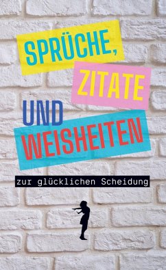 Sprüche, Zitate und Weisheiten zur glücklichen Scheidung Cover Sprüche, Zitate und Weisheiten zur glücklichen Scheidung