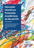 Educação Infantil nas Produções Acadêmicas do Século XXI (eBook, ePUB) Educação Infantil nas Produções Acadêmicas do Século XXI (eBook, ePUB)