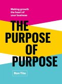 The Purpose of Purpose: Making Growth the Heart of Your Business (eBook, ePUB)