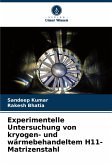 Experimentelle Untersuchung von kryogen- und wärmebehandeltem H11-Matrizenstahl Experimentelle Untersuchung von kryogen- und wärmebehandeltem H11-Matrizenstahl