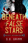 Beneath False Stars (Project Integration, #1) (eBook, ePUB) Beneath False Stars (Project Integration, #1) (eBook, ePUB)