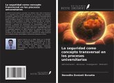 La seguridad como concepto transversal en los procesos universitarios La seguridad como concepto transversal en los procesos universitarios