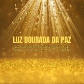 Luz Dourada da Paz - Meditação Guiada - Relaxamento Profundo (MP3-Download) Luz Dourada da Paz - Meditação Guiada - Relaxamento Profundo (MP3-Download)