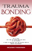 Trauma Bonding: How to Break Free From the Trauma Bond and Thrive in the Aftermath (A Guide to Breaking Free and Healing From an Abusive Relationship) (eBook, ePUB) Trauma Bonding: How to Break Free From the Trauma Bond and Thrive in the Aftermath (A Guide to Breaking Free and Healing From an Abusive Relationship) (eBook, ePUB)