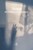 Anna: tra resilienza e speranza (eBook, ePUB) Anna: tra resilienza e speranza (eBook, ePUB)