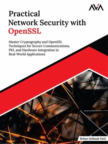 Practical Network Security with OpenSSL: Master Cryptography and OpenSSL Techniques for Secure Communications, PKI, and Hardware Integration in Real-World Applications (eBook, ePUB) Practical Network Security with OpenSSL: Master Cryptography and OpenSSL Techniques for Secure Communications, PKI, and Hardware Integration in Real-World Applications (eBook, ePUB)