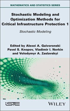 Stochastic Modeling and Optimization Methods for Critical Infrastructure Protection, Volume 1 (eBook, PDF) - Gaivoronski, Alexei A.; Knopov, Pavel S.; Norkin, Vladimir I.; Zaslavskyi, Volodymyr A.