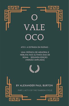 O Vale Oco: Ato I: A estrada em ruínas - Uma crônica de memória e neblina nos últimos dias de Roma (The Tharion Cycle: Memory is the last magic. Silence is the first language) (eBook, ePUB) - Burton, Alexander Paul
