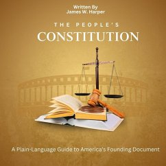 The People's Constitution: A Plain-Language Guide to America's Founding Document (eBook, ePUB) - Harper, James W.