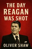The Day Reagan Was Shot (eBook, ePUB) The Day Reagan Was Shot (eBook, ePUB)
