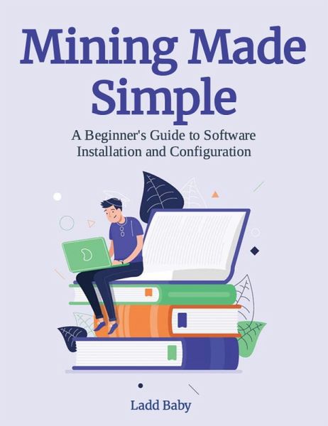 Mining Made Simple: A Beginner's Guide to Software Installation and Configuration (The Crypto Mining Mastery Series, #4) (eBook, ePUB)