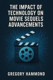 The Impact of Technology on Movie Sequels Advancements (eBook, ePUB) The Impact of Technology on Movie Sequels Advancements (eBook, ePUB)