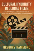 Cultural Hybridity in Global Films: The Blending of Cultural Elements in Film Narratives, Aesthetics, and Production (eBook, ePUB) Cultural Hybridity in Global Films: The Blending of Cultural Elements in Film Narratives, Aesthetics, and Production (eBook, ePUB)
