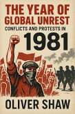 The Year of Global Unrest: Conflicts and Protests in 1981 (eBook, ePUB) The Year of Global Unrest: Conflicts and Protests in 1981 (eBook, ePUB)