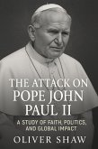 The Attack on Pope John Paul II: A Study of Faith, Politics, and Global Impact (eBook, ePUB) The Attack on Pope John Paul II: A Study of Faith, Politics, and Global Impact (eBook, ePUB)