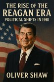 The Rise of the Reagan Era: Political Shifts in 1981 (eBook, ePUB) The Rise of the Reagan Era: Political Shifts in 1981 (eBook, ePUB)