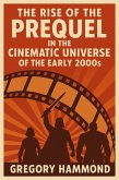 The Rise of the Prequel in the Cinematic Universe of the Early 2000s (eBook, ePUB) The Rise of the Prequel in the Cinematic Universe of the Early 2000s (eBook, ePUB)