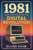 1981 and the Dawn of the Digital Revolution (eBook, ePUB) 1981 and the Dawn of the Digital Revolution (eBook, ePUB)