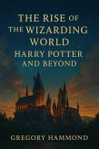 The Rise of the Wizarding World: Harry Potter and Beyond (eBook, ePUB) The Rise of the Wizarding World: Harry Potter and Beyond (eBook, ePUB)