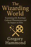 The Wizarding World: Examining J.K. Rowling's Cultural Phenomenon and Its Impact on Film (eBook, ePUB) The Wizarding World: Examining J.K. Rowling's Cultural Phenomenon and Its Impact on Film (eBook, ePUB)