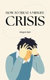How to Treat a Midlife Crisis (Taking Care of You, #1) (eBook, ePUB) How to Treat a Midlife Crisis (Taking Care of You, #1) (eBook, ePUB)