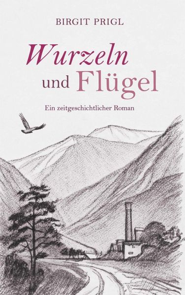 Wurzeln und Flügel - ein zeitgeschichtlicher Roman (eBook, ePUB)