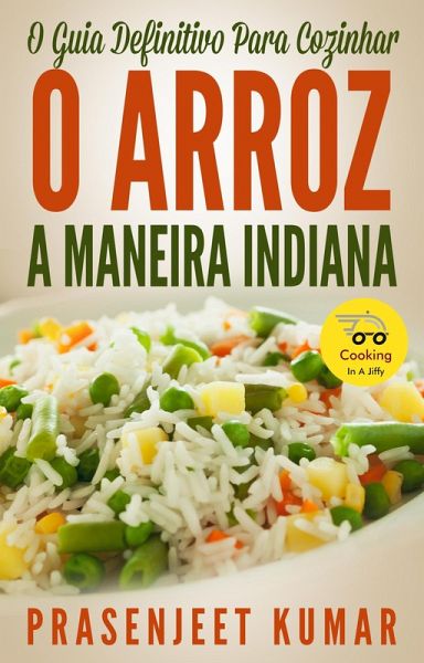 O Guia Definitivo Para Cozinhar O Arroz A Maneira Indiana (Cozinhando em um Instante, #7) (eBook, ePUB)