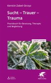 Sucht - Trauer - Trauma (Leben Lernen, Bd. 357) (eBook, PDF) Sucht - Trauer - Trauma (Leben Lernen, Bd. 357) (eBook, PDF)