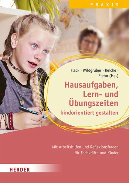 Hausaufgaben, Lern- und Übungszeiten kindorientiert gestalten. Mit Arbeitshilfen und Reflexionsfragen für Fachkräfte und Kinder (eBook, ePUB) Hausaufgaben, Lern- und Übungszeiten kindorientiert gestalten. Mit Arbeitshilfen und Reflexionsfragen für Fachkräfte und Kinder (eBook, ePUB)