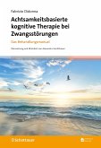 Achtsamkeitsbasierte kognitive Therapie bei Zwangsstörungen (eBook, PDF) Achtsamkeitsbasierte kognitive Therapie bei Zwangsstörungen (eBook, PDF)