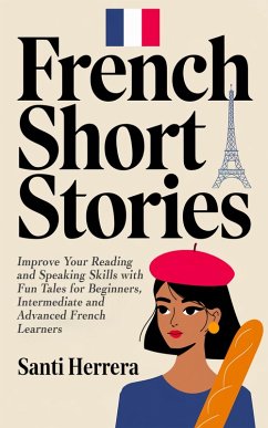 Cover French Short Stories: Improve Your Reading and Speaking Skills with Fun Tales for Beginners, Intermediate and Advanced French Learners (eBook, ePUB)
