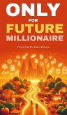 Only for future millionaire: prospecting the future business (eBook, ePUB) Only for future millionaire: prospecting the future business (eBook, ePUB)