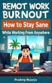 Remote Work Burnout: How to Stay Sane While Working From Anywhere (eBook, ePUB) Remote Work Burnout: How to Stay Sane While Working From Anywhere (eBook, ePUB)
