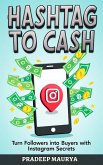 Hashtag to Cash: Turn Followers into Buyers with Instagram Secrets (eBook, ePUB)