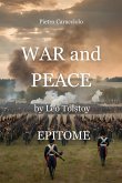 WAR AND PEACE by Leo Tolstoy: EPITOME (eBook, ePUB) WAR AND PEACE by Leo Tolstoy: EPITOME (eBook, ePUB)