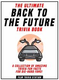 The Ultimate Back To The Future Trivia Book - A Collection Of Amazing Trivia Fun Facts For Die-Hard Fans! (eBook, ePUB) The Ultimate Back To The Future Trivia Book - A Collection Of Amazing Trivia Fun Facts For Die-Hard Fans! (eBook, ePUB)