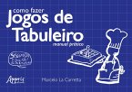 Como Fazer Jogos de Tabuleiro: Manual Prático (eBook, ePUB)