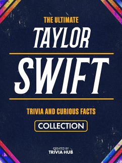 The Ultimate Taylor Swift Trivia And Curious Facts Collection (eBook, ePUB) - Publishing, Infiniax; Publishing, Infiniax