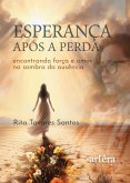 Esperança Após a Perda: Encontrando Força e Amor na Sombra da Ausência (eBook, ePUB) Esperança Após a Perda: Encontrando Força e Amor na Sombra da Ausência (eBook, ePUB)