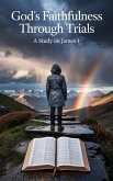 God's Faithfulness Through Trials (Bible Study Guides, #7) (eBook, ePUB) God's Faithfulness Through Trials (Bible Study Guides, #7) (eBook, ePUB)