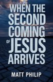 When The Second Coming of Jesus Arrives (eBook, ePUB) When The Second Coming of Jesus Arrives (eBook, ePUB)